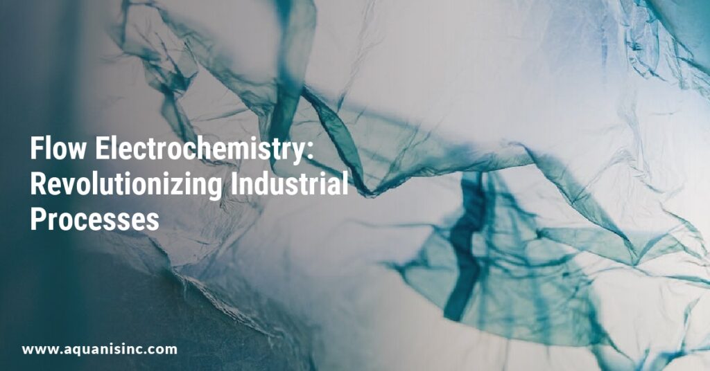 Flow Electrochemistry: Revolutionizing Industrial Processes