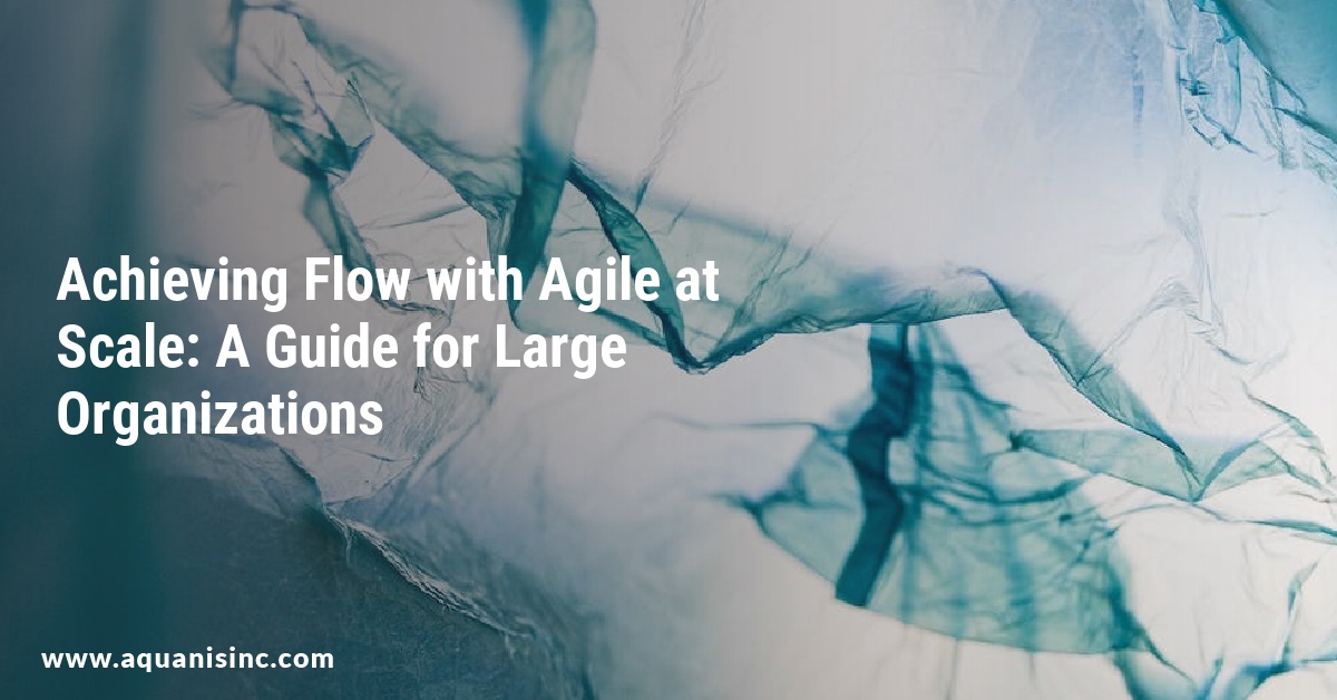 Achieving Flow with Agile at Scale: A Guide for Large Organizations