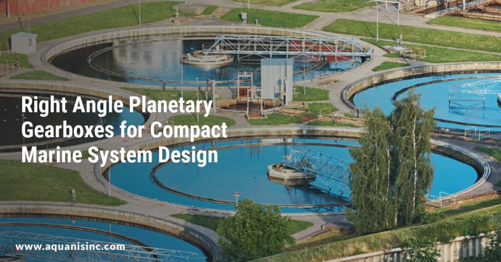 Right Angle Planetary Gearboxes for Compact Marine System Design